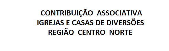 CONTRIBUIÇÃO  ASSOCIATIVA -CASAS DE DIVERSÕES – REGIÃO  CENTRO  NORTE.